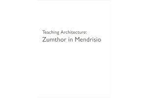 Teaching Architecture: Zumthor in Mendrisio