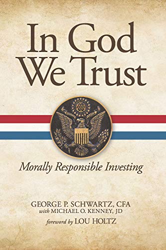 In God We Trust: Morally Responsible Investing by George P. Schwartz, Michael O. Kenney