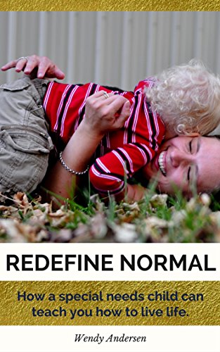 [D.O.W.N.L.O.A.D] Redefine Normal: How a special needs child can teach you how to live life TXT