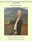 Arne: A Sketch of Norwegian Country Life and Early Tales by Bjørnstjerne Bjørnson