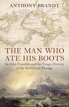 Amazon Com The Man Who Ate His Boots Sir John Franklin