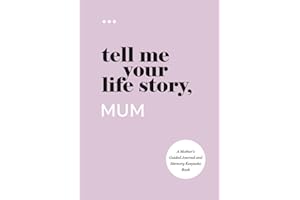 Tell Me Your Life Story, Mum: A Mother’s Guided Journal and Memory Keepsake Book (Tell Me Your Life Story® Series Books)