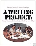 A Writing Project : Training Teachers of Composition from Kindergarten to College, Daniels, Harvey and Zemelman, Steven, 0435082167