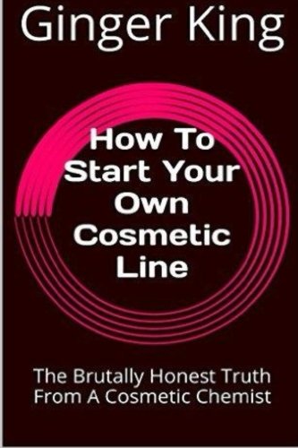 How To Start Your Own Cosmetic Line: The Brutally Honest Truth From A Cosmetic Chemist