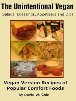 The Unintentional Vegan: Salads, Dressings, Dips, and Appetizers by [Chin, David]