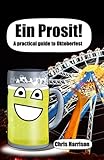 Ein Prosit!: A practical guide to Oktoberfest by Chris Harrison