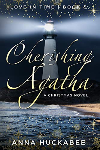 Cherishing Agatha: A Christmas Novel (Love In Time Book 5) by Anna Huckabee