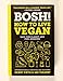 BOSH!: How to Live Vegan