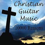 Christian Guitar Music - 10000 Reasons