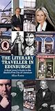 The Literary Traveller in Edinburgh: A Book Lover's Guide to the World's First City of Literature by 