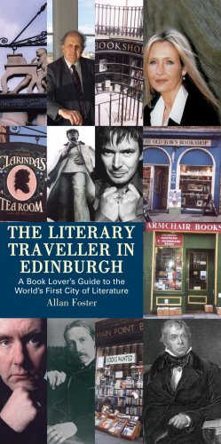 The Literary Traveller in Edinburgh: A Book Lover's Guide to the World's First City of Literature by Allan Foster
