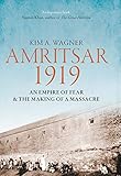 Kim A. Wagner, "Amritsar 1919: An Empire of Fear and the Making of a Massacre" (Yale UP, 2019)