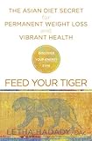 Feed Your Tiger: The Asian Diet Secret for Permanent Weight Loss and Vibrant Health
