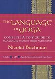 The Language of Yoga: Complete A-to-Y Guide to Asana Names, Sanskrit Terms, and Chants by Nicolai Bachman