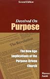 Deceived on Purpose: The New Age Implications of the Purpose-Driven Church by 