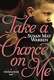 Take a Chance on Me (Christiansen Family Book 1) by Susan May Warren