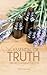 The Essential Oil Truth: The Facts Without the Hype