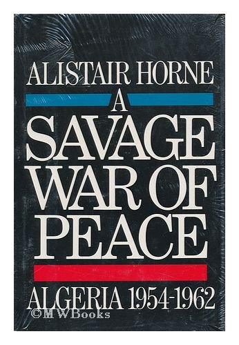 A Savage War of Peace: Algeria 1954-1962 by Sir Alistair Horne