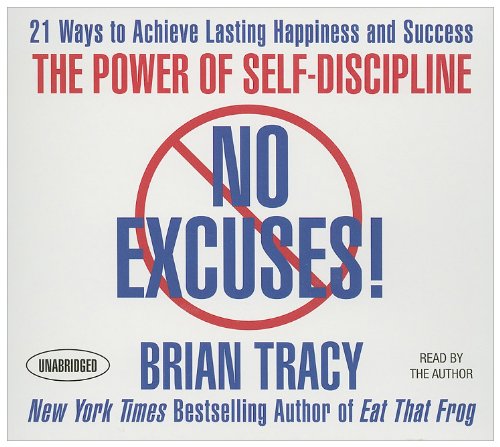 No Excuses!: The Power of Self-Discipline; 21 Ways to Achieve Lasting Happiness and Success (Your Coach in a Box)