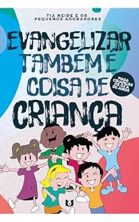 Livro Evangelizar Também é Coisa de Criança : - Para crianças de 02 a 06 anos