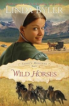 Wild Horses: Another Spirited Novel By The Bestselling Amish Author! (Sadie's Montana Book 1) by [Byler, Linda]