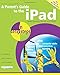 A Parent's Guide to the iPad: Make Learning Fun for Your Child (In Easy Steps)