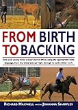 From Birth to Backing: The Complete Handling of the Young Horse by
