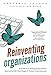 Reinventing Organizations: A Guide to Creating Organizations Inspired by the Next Stage in Human Consciousness