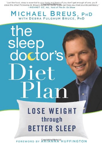 The Sleep Doctor's Diet Plan: Lose Weight through Better Sleep