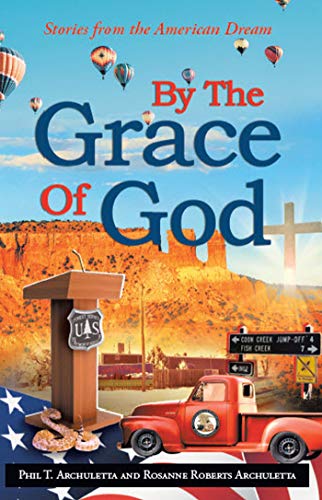 By the Grace of God: Stories from the American Dream by Phil Archuletta
