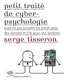 Petit traité de cyber-psychologie pour ne pas prendre les robots pour des messies et l'IA pour une by 