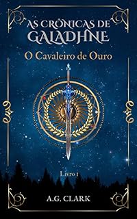 Livro AS CRÔNICAS DE GALADHNE: O Cavaleiro de Ouro