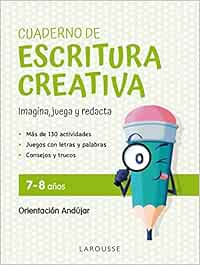 Cuaderno de escritura creativa 7-8 años: Imagina, juega y redacta (LAROUSSE - Infantil / Juvenil - Castellano - A partir de 5/6 años)
