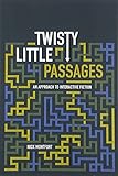 Twisty Little Passages: An Approach to Interactive Fiction (The MIT Press)
