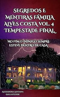 Livro Segredos e Mentiras - Família Alves Costa: Vol. 4 - Tempestade Final (Segredos e Mentiras Família Alves Costa)