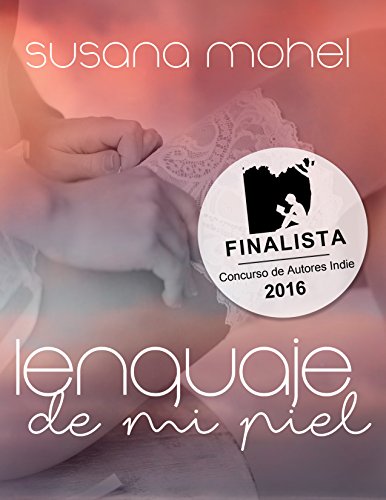 Lenguaje de mi piel: Finalista del Concurso de Autores Indie de Amazon 2016 (Spanish Edition)