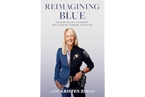 Reimagining Blue: Thoughts on Life, Leadership, and a New Way Forward in Policing