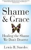 Shame and Grace: Healing the Shame We Don't Deserve by Lewis B. Smedes