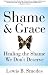 Shame and Grace: Healing the Shame We Don't Deserve by Lewis B. Smedes