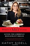 When I Met Food: Living the American Restaurant Dream by Kathy Sidell
