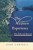The Mazinaw Experience: Bon Echo and Beyond by John Campbell