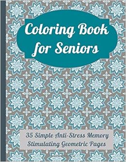 Download Amazon Com Coloring Book For Seniors 35 Simple Anti Stress Memory Stimulating Geometric Pages Coloring Book For Mental Health Coloring Book For Dementia And Alzheimer S Coloring Books For Seniors 9798666315958 Publishing Rogue