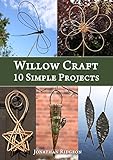 Willow Craft: 10 Simple Projects (Weaving & Basketry Series Book 2)