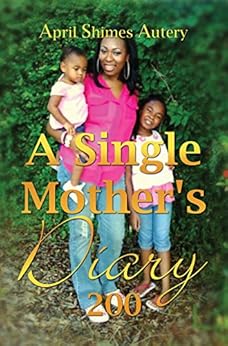 Amazon Com A Single Mother S Diary Ebook April Shimes Autery Kindle Store
