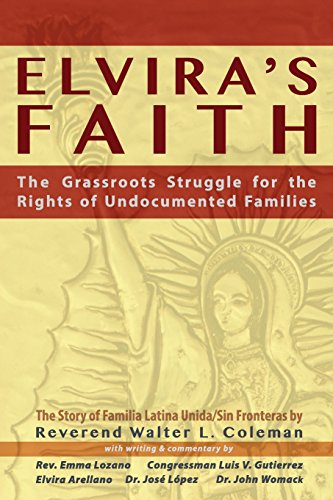 Elvira's Faith: The Grassroots Struggle for the Rights of Undocumented Families by Reverend Walter L Coleman