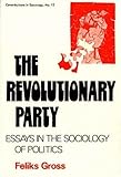 The Revolutionary Party : Essays in the Sociology of Politics, Gross, Feliks, 0837163765