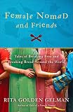 Female Nomad and Friends: Tales of Breaking Free and Breaking Bread Around the World