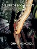 Millipeds in Captivity: Diplopodan Husbandry and Reproductive Biology (Millipede Husbandry) by