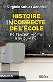 Histoire incorrecte de l'école : De l'Ancien Régime à aujourd'hui by