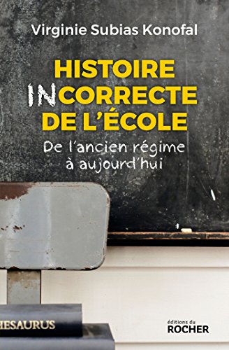 Histoire incorrecte de l'école : De l'Ancien Régime à aujourd'hui by 
